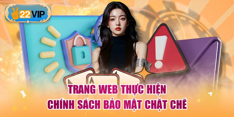 Trang web thực hiện chính sách bảo mật chặt chẽ