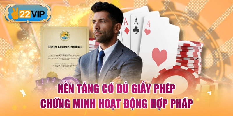 Nền tảng có đủ giấy phép chứng minh hoạt động hợp pháp