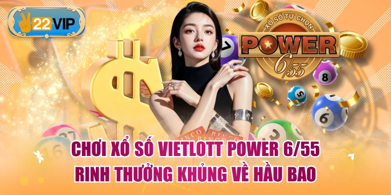 Chơi Xổ Số Vietlott Power 6/55 Rinh Thưởng Khủng Về Hầu Bao