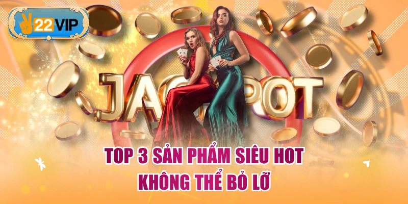 Top 3 sản phẩm siêu hot không thể bỏ lỡ