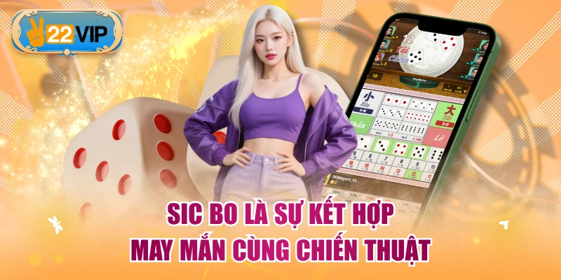 Sic Bo là sự kết hợp may mắn cùng chiến thuật