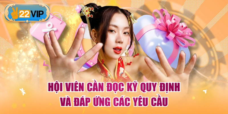 Hội viên cần đọc kỹ quy định và đáp ứng các yêu cầu