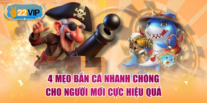 4 Mẹo Bắn Cá Nhanh Chóng Cho Người Mới Cực Hiệu Quả
