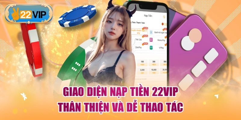 Giao diện nạp tiền 22VIP thân thiện và dễ thao tác