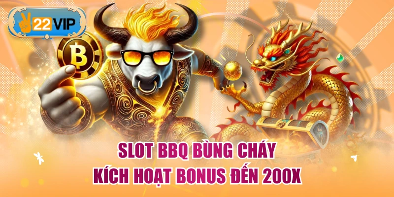 Slot BBQ Bùng Cháy kích hoạt bonus đến 200X