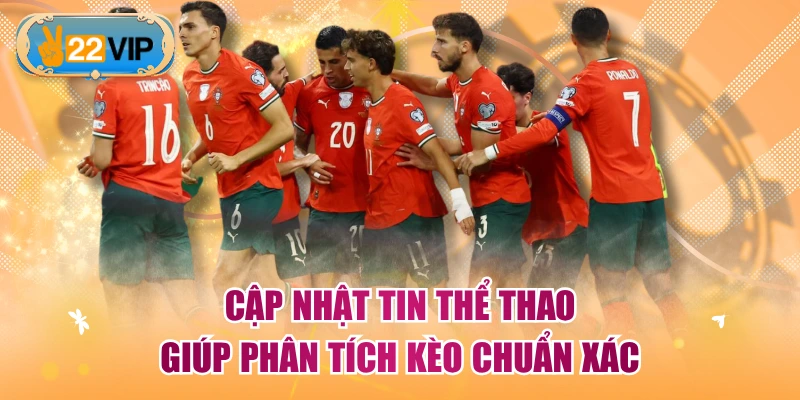Cập nhật tin thể thao giúp phân tích kèo chuẩn xác