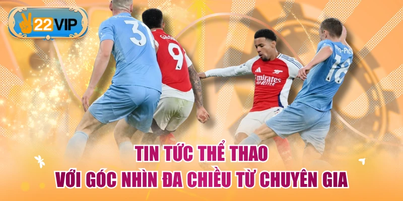 Tin Tức Thể Thao Với Góc Nhìn Đa Chiều Từ Chuyên Gia