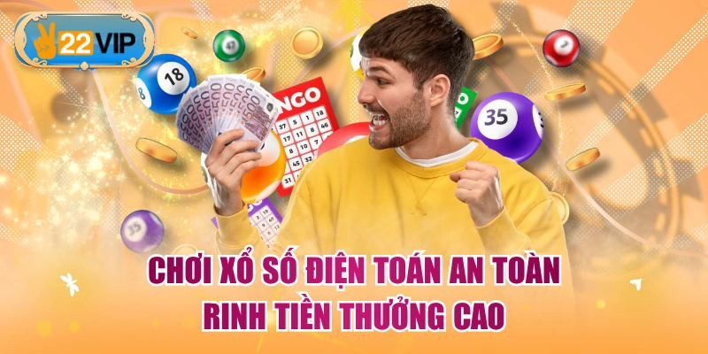 Chơi xổ số điện toán an toàn, rinh tiền thưởng cao