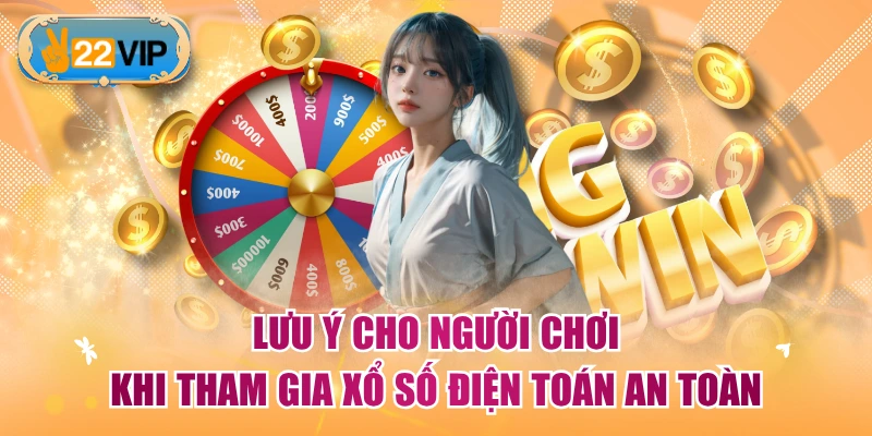 Lưu ý cho người chơi khi tham gia xổ số điện toán an toàn