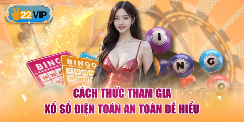Cách thức tham gia xổ số điện toán an toàn dễ hiểu