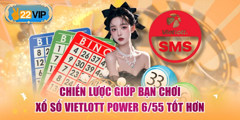 Chiến lược giúp bạn chơi xổ số Vietlott Power 6/55 tốt hơn